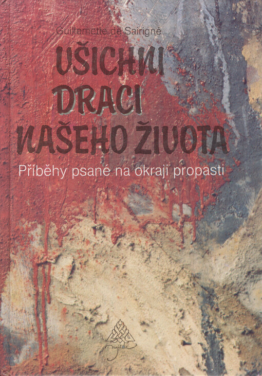 Všichni draci našeho života--: příběhy psané na okraji propasti
