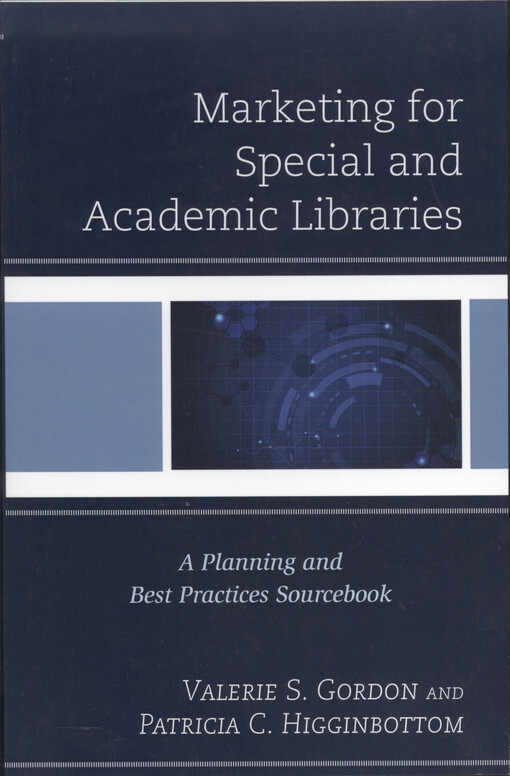 Marketing for special and academic libraries : a planning and best practices sourcebook