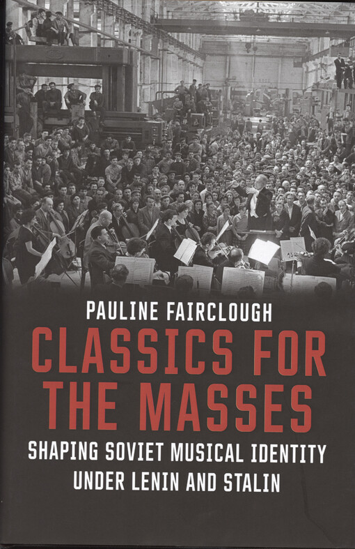 Classics for the masses : shaping Soviet musical identity under Lenin and Stalin
