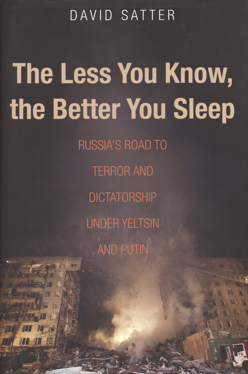 The less you know, the better you sleep : Russia's road to terror and dictatorship under Yeltsin and Putin