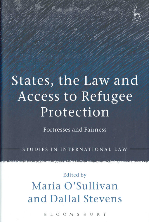 States, the law and access to refugee protection : fortresses and fairness