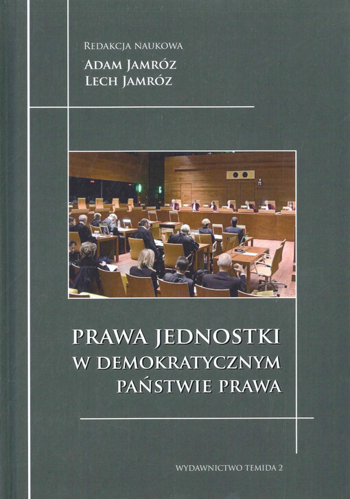 Prawa jednostki w demokratycznym państwie prawa : zagadnienia wybrane : prace ofiarowane Dr. Bohdanowi Zdziennickiemu