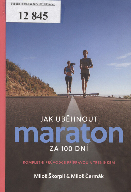Jak uběhnout maraton za 100 dní : kompletní průvodce přípravou a tréninkem