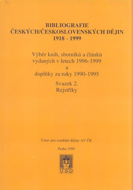 Bibliografie českých/československých dějin 1918-1999 :výběr knih, sborníků a článků vydaných v letech 1996-1999 a doplňky za roky 1990-1995, sv. 2