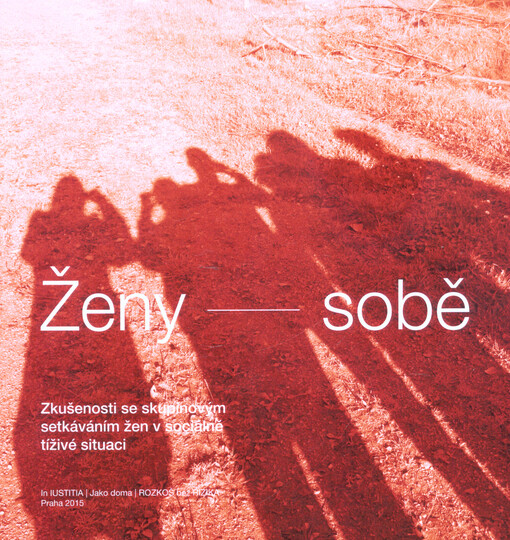 Ženy sobě : zkušenosti se skupinovým setkáváním žen v sociálně tíživé situaci