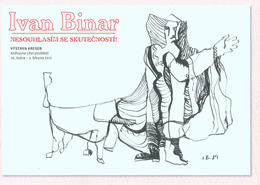 Ivan Binar : nesouhlasím se skutečností! : výstava kreseb : Knihovna Libri prohibiti, 26. ledna - 2. března 2017