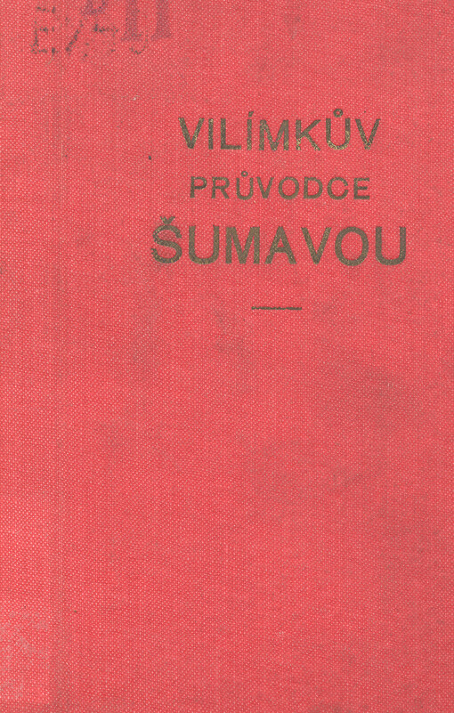 Vilímkův průvodce Šumavou : cestovní rádce po Šumavě, Českém lese a Novohradských horách pro turisty a cyklisty