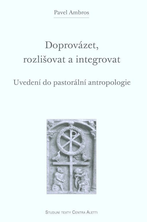 Doprovázet, rozlišovat a integrovat - Uvedení do pastorální antropologie