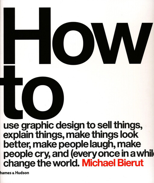 How to use graphic design to sell things, explain things, make things look better, make people laugh, make people cry, and (every once in a while) change the world