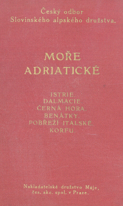 Moře Adriatické :průvodce po Istrii, Dalmacii, Chorvatském přímoří, Černé Hoře, Benátkách a východním pobřeží italským a Korfu