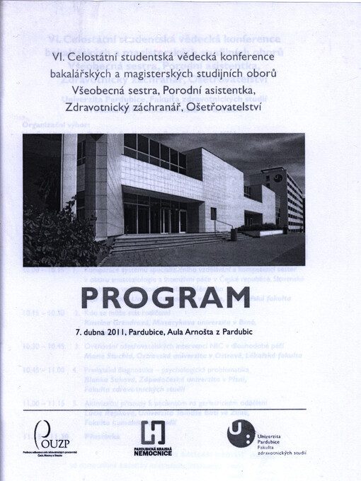 VI. Celostátní studentská vědecká konference bakalářských a magisterských studijních oborů Všeobecná sestra, Porodní asistentka, Zdravotnický záchranář, Ošetřovatelství sborník abstrakt : 7. dubna 2011, Pardubice, Aula Arnošta z Pardubic