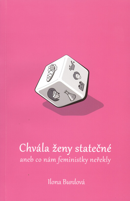 Chvála ženy statečné, aneb, Co nám feministky neřekly