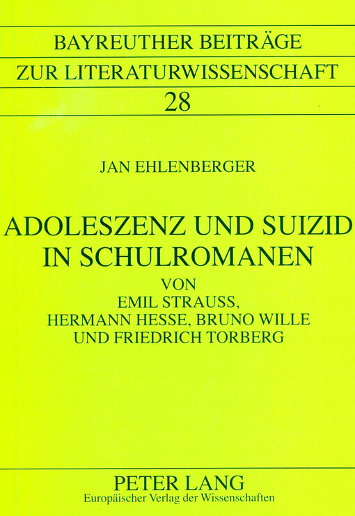 Adoleszenz und Suizid in Schulromanen von Emil Strauss, Hermann Hesse, Bruno Wille und Friedrich Torberg