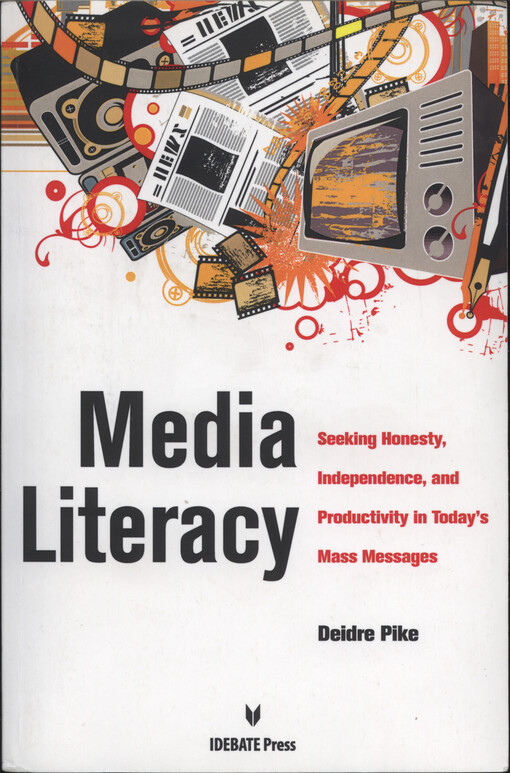 Media literacy : seeking honesty, independence, and productivity in today's mass messages