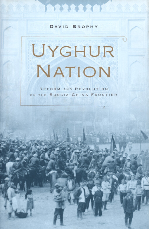 Uyghur nation : reform and revolution on the Russia-China Frontier
