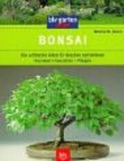 Bonsai : die schönsten Arten für draußen und drinnen : Anziehen, Gestalten, Pflegen   