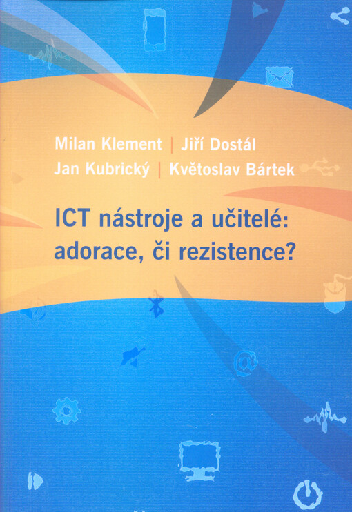 ICT nástroje a učitelé: adorace, či rezistence?