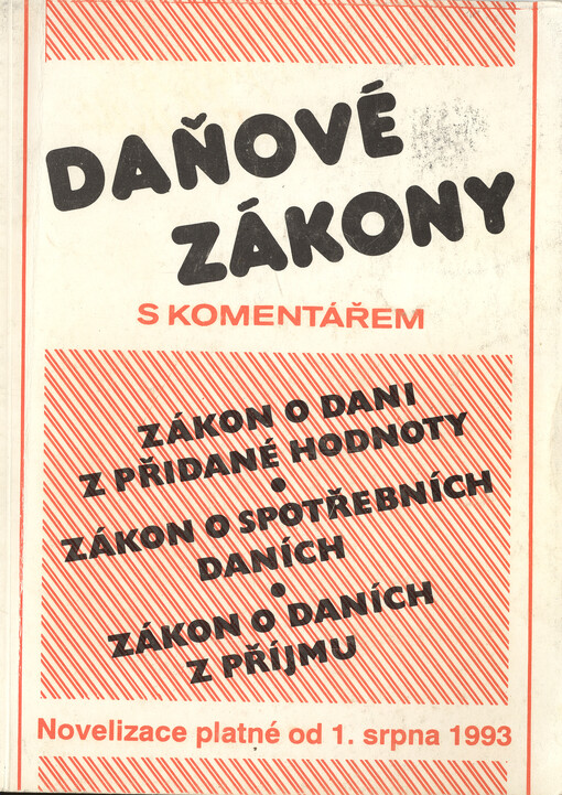 Zákony o soustavě daní, o dani z přidané hodnoty, o spotřebních daních, o daních z příjmů s komentářem : Novelizace platné od 1.8.1993
