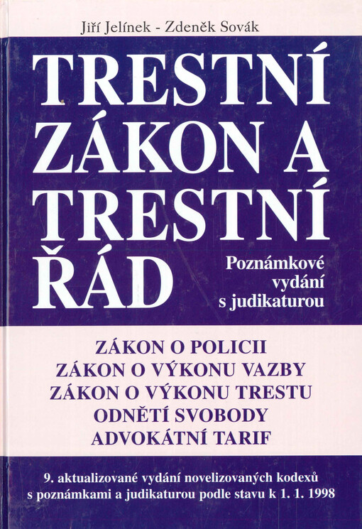 Trestní zákon a trestní řád : Advokátní tarif : úplné znění vyhlášky Ministerstva spravedlnosti O odměnách advokátů a náhradách advokátů za poskytování právních služeb : úplné znění zákonů O policii, O výkonu vazby, O výkonu trestu odnětí svobody.