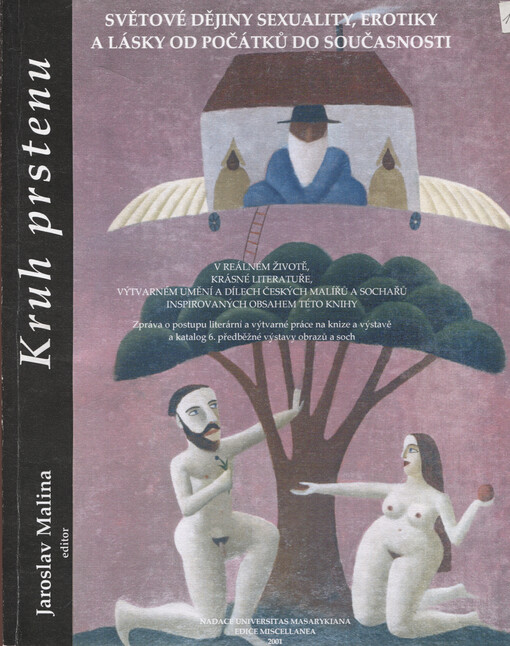 Kruh prstenu : světové dějiny sexuality, erotiky a lásky od počátků do současnosti : v reálném životě, krásné literatuře, výtvarném umění a dílech českých malířů a sochařů inspirovaných obsahem této knihy : Zpráva o postupu literární a výtvarné práce na k