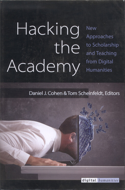 Hacking the academy : new approaches to scholarship and teaching from digital humanities