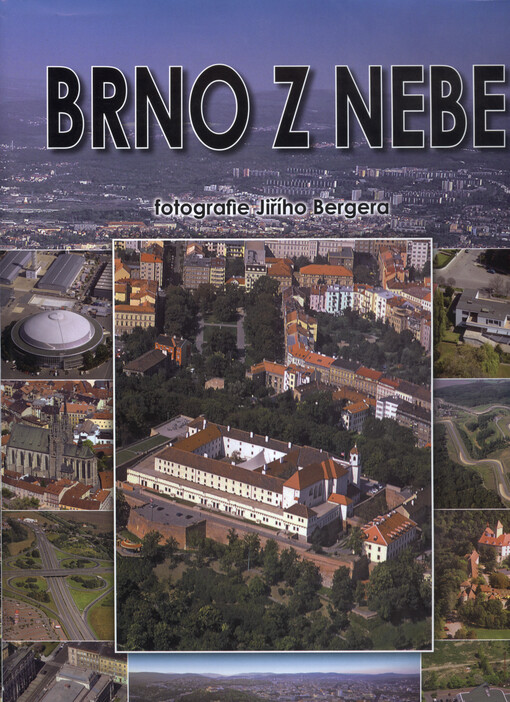 Brno z nebe =: The Brno from the skies = Brünn vom Himmel
