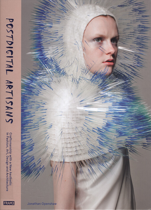 Postdigital artisans : craftsmanship with a new aesthetic in fashion, art, design and architecture