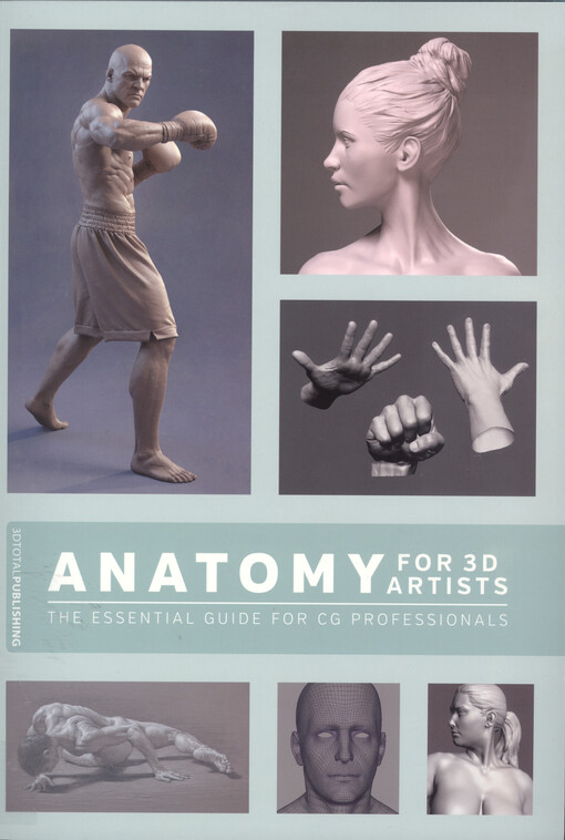 Anatomy for 3D artists : the essential guide for CG professionals