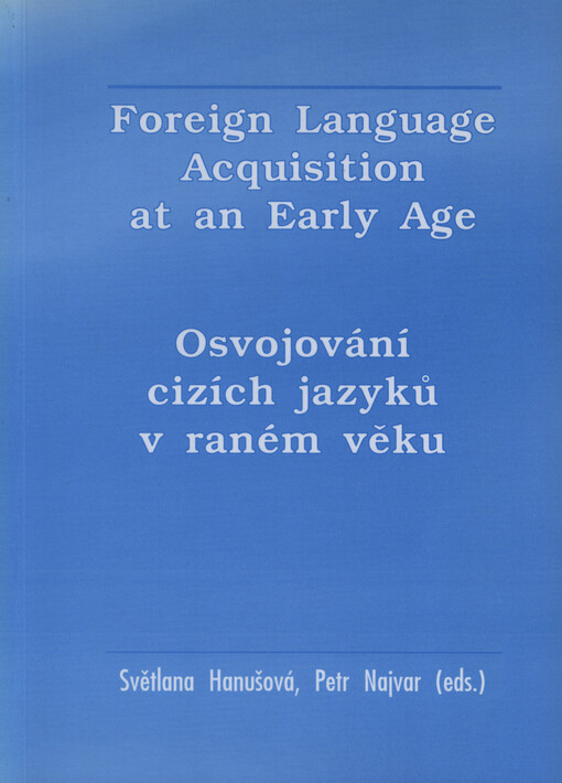 Foreign Language Acquisition at an Early Age = Osvojování cizího jazyka v raném věku : proceedings from the conference organised and hosted by Faculty of Education, Masaryk University on March 16, 2006