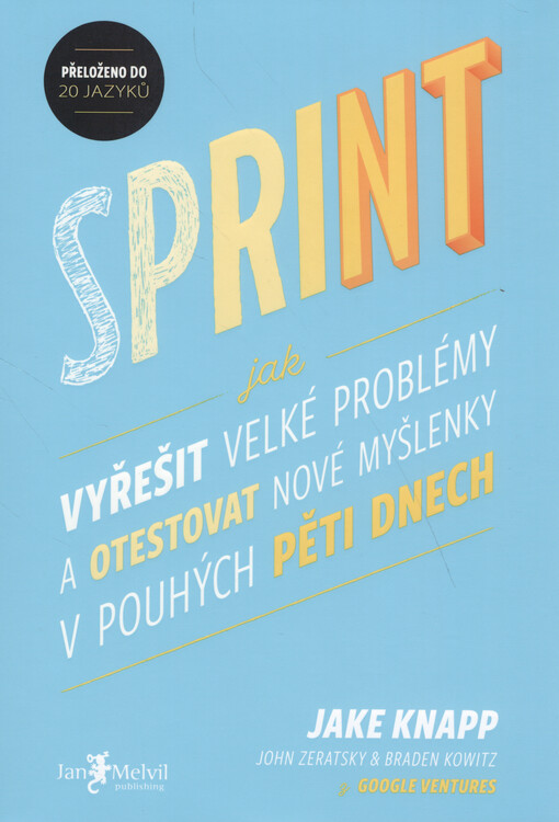 Sprint : jak vyřešit velké problémy a otestovat nové myšlenky v pouhých pěti dnech