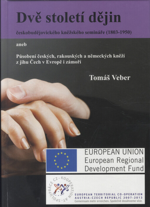 Dvě století dějin českobudějovického semináře (1803-1950), aneb, Působení českých,rakouských a německých kněží z jihu Čech v Evropě i zámoří