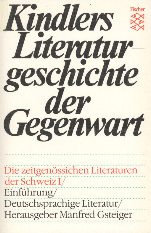 Kindlers Literaturgeschichte der Gegenwart : Autoren, Werke, Themen, Tendenzen seit 1945. [7], Die zeitgenössische Literatur der Schweiz. I
