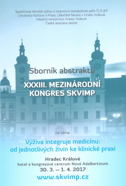 XXXIII. mezinárodní kongres SKVIMP : Výživa integruje medicínu: od jednotlivých živin ke klinické praxi : sborník abstraktů : Hradec Králové, 30.3.-1.4.2017