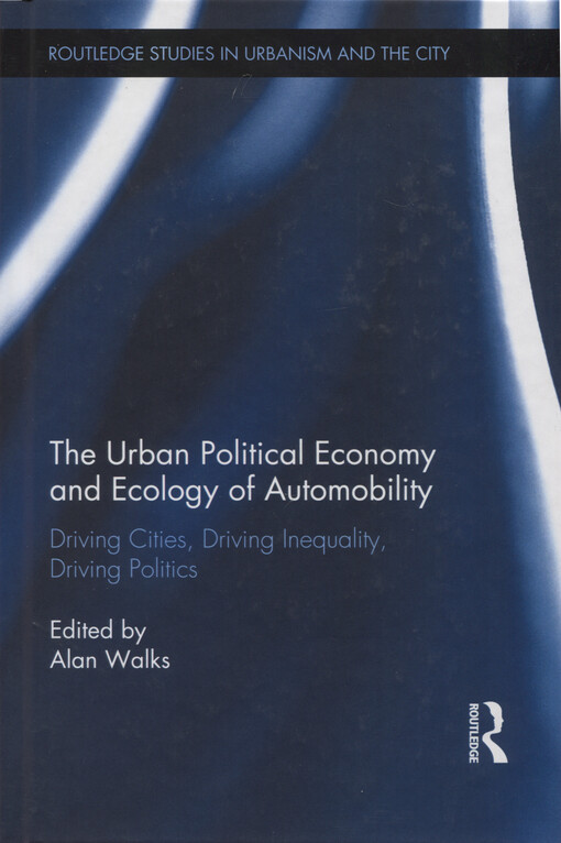 The urban political economy and ecology of automobility : driving cities, driving inequality, driving politics