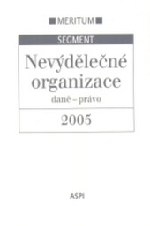 Nevýdělečné organizace 2005 : daně - právo : výklad je zpracován k právnímu stavu ke dni 1.1.2005