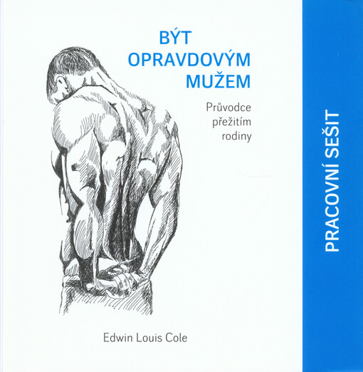 Být opravdovým mužem : průvodce přežitím rodiny : pracovní sešit