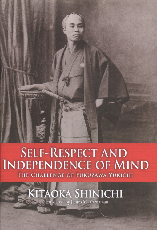 Self-respect and independence of mind : the challenge of Fukuzawa Yukichi