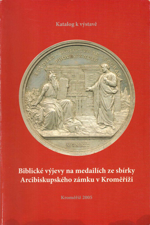 Biblické výjevy na medailích ze sbírky Arcibiskupského zámku v Kroměříži : katalog k výstavě
