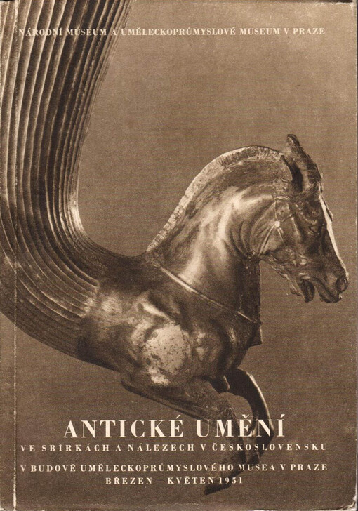 Antické umění ve sbírkách a nálezech v Československu :Výstava, březen-květen 1951