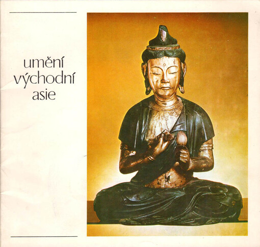 Umění východní Asie: Obrazy, plastiky, grafika ze sbírek Nár. galerie v Praze : Katalog [výstavy], Cheb, 20. července-16. září 1979
