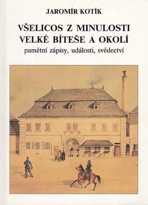 Všelicos z minulosti Velké Bíteše a okolí :pamětní zápisy, události, svědectví