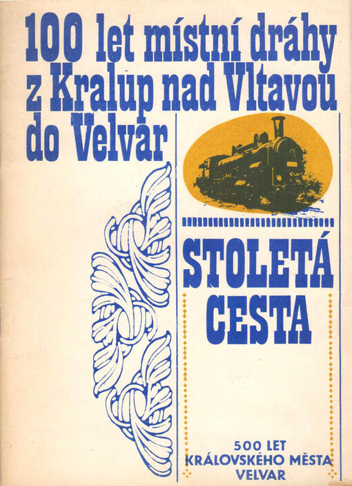 Stoletá cesta :100 let místní dráhy z Kralup nad Vltavou do Velvar