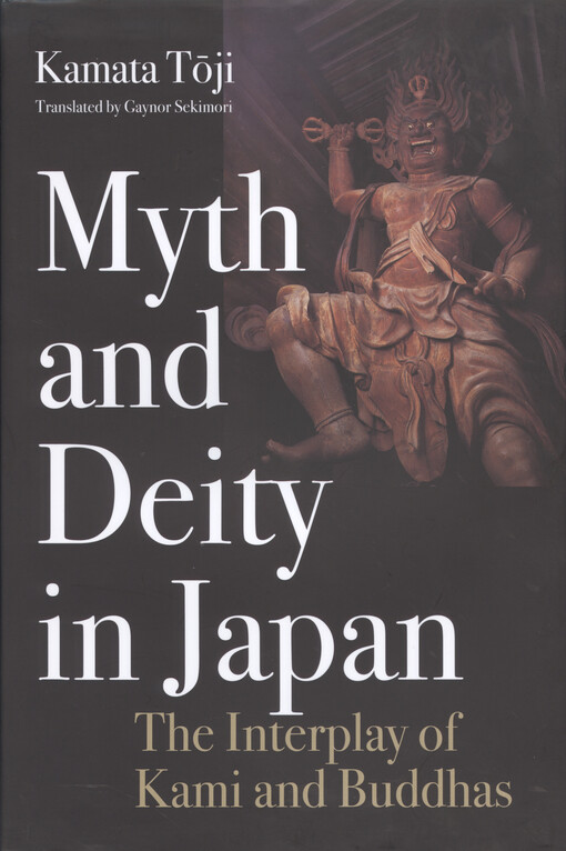 Myth and deity in Japan : the interplay of Kami and Buddhas