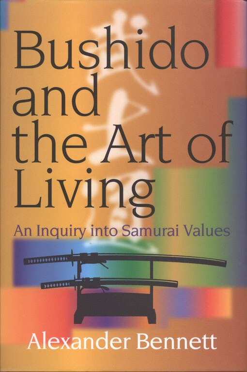 Bushido and the art of living : an inquiry into samurai values