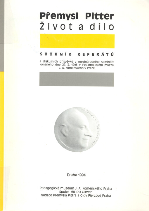 Přemysl Pitter: život a dílo : sborník referátů a diskusních příspěvků z mezinárodního semináře konaného dne 27.3.1993 v Pedagogickém muzeu J.A. Komenského v Praze