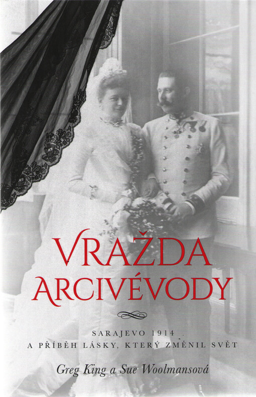 Vražda arcivévody: Sarajevo 1914 a příběh lásky, který změnil svět