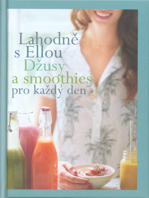 Lahodně s Ellou: džusy a smoothies pro každý den
