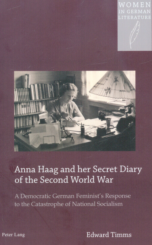 Anna Haag and her secret diary of the Second World War : a democratic German feminist's response to the catastrophe of National Socialism