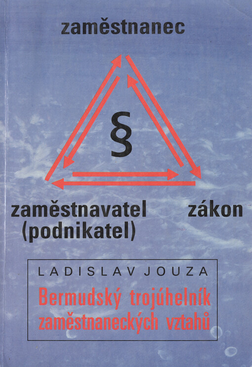 Bermudský trojúhelník zaměstnaneckých vztahů : Zaměstnanec - zaměstnavatel (podnikatel) - zákon