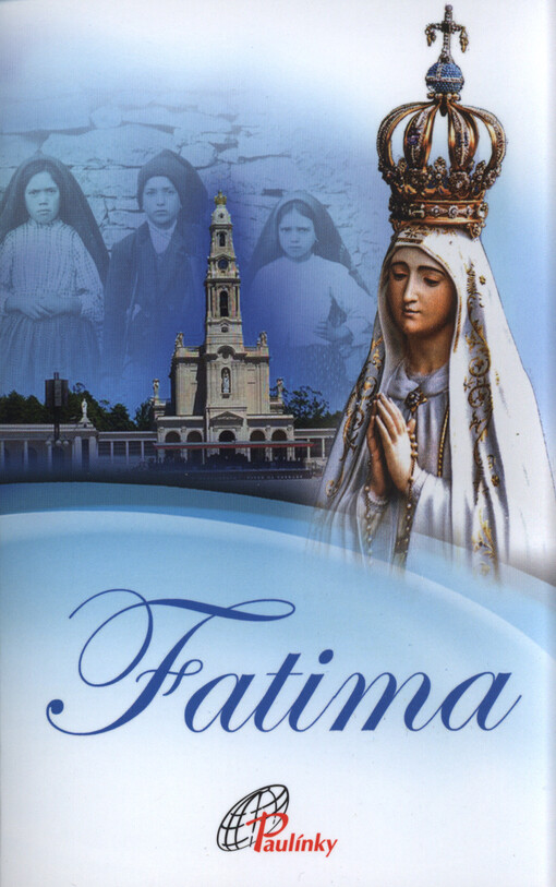 Fatima - Ke 100. výročí zjevení Panny Marie